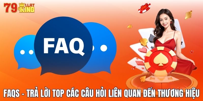 FAQs - Trả lời top các câu hỏi liên quan đến thương hiệu