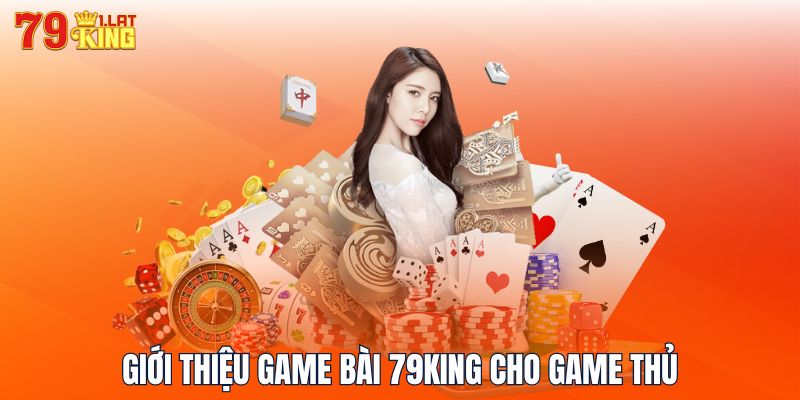 Giới thiệu game bài 79KING cho game thủ