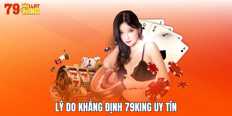 Lý do khẳng định 79KING uy tín