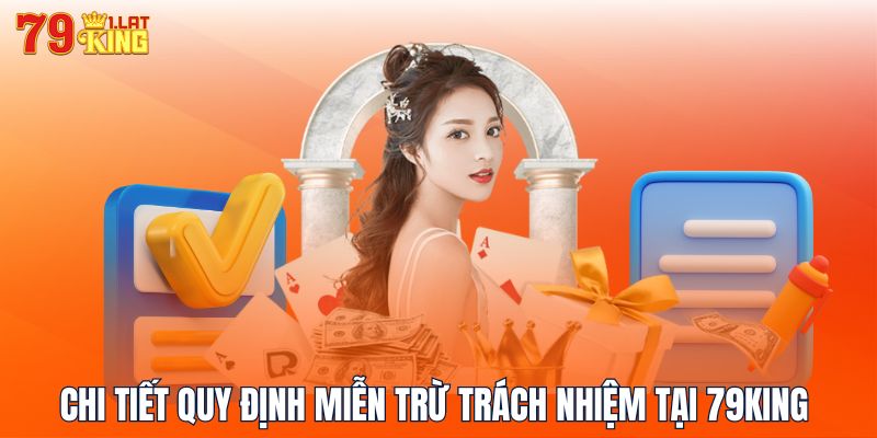 Chi tiết quy định miễn trừ trách nhiệm tại 79KING 