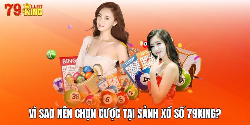 Vì sao nên chọn cược tại sảnh xổ số 79KING?